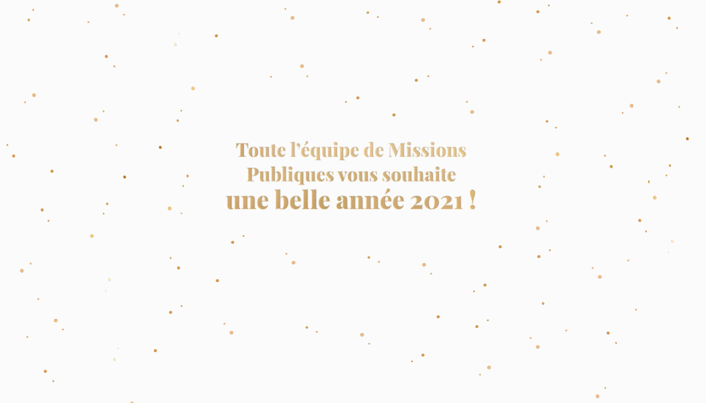 L’équipe de Missions Publiques vous souhaite une belle année 2021